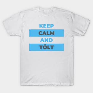 Keep Calm and Tölt Icelandic Horses T-Shirt